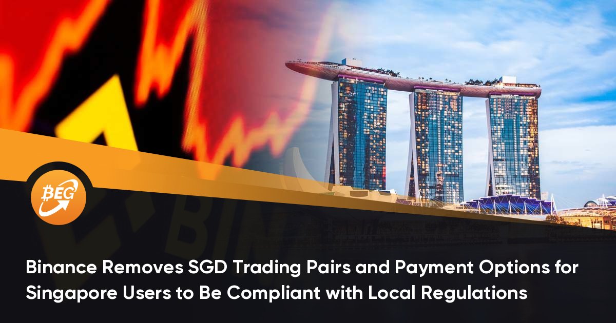 Binance Removes SGD Trading Pairs and Payment Options for Singapore Users to Be Compliant with Local Regulations