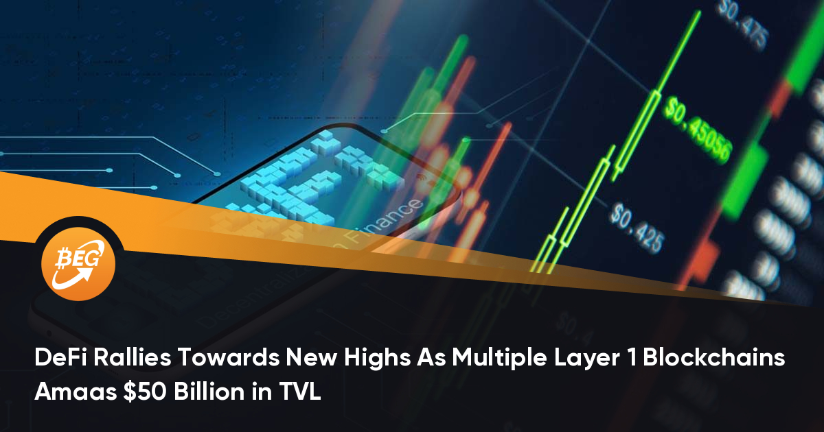 DeFi Rallies Towards New Highs As Multiple Layer 1 Blockchains Amaas $50 Billion in TVL