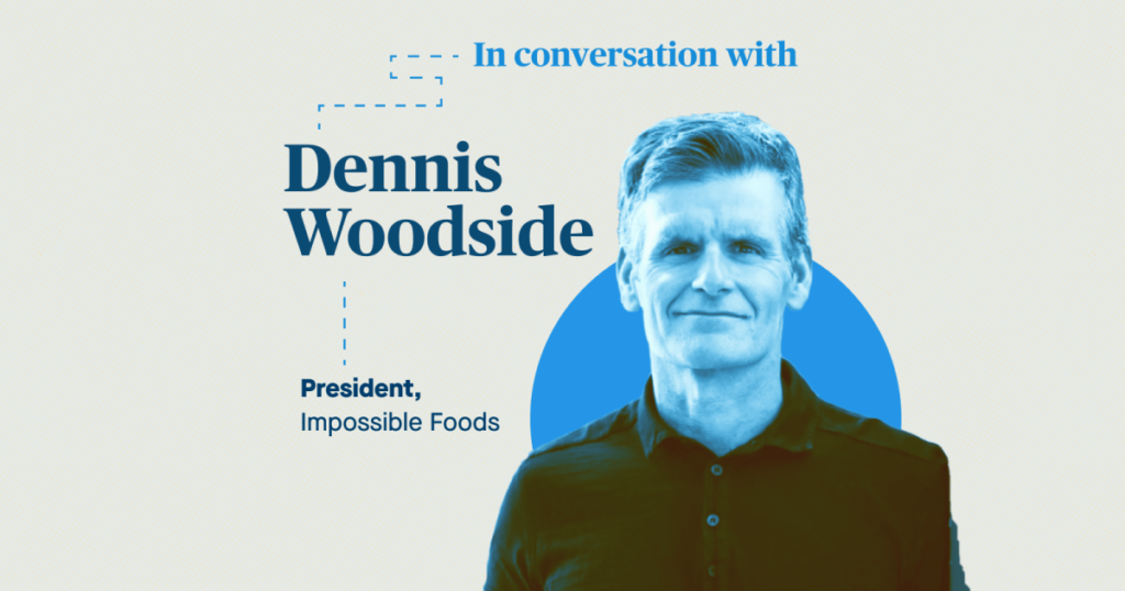 Watch: Impossible Foods president Dennis Woodside on better strategies for scaling sustainability