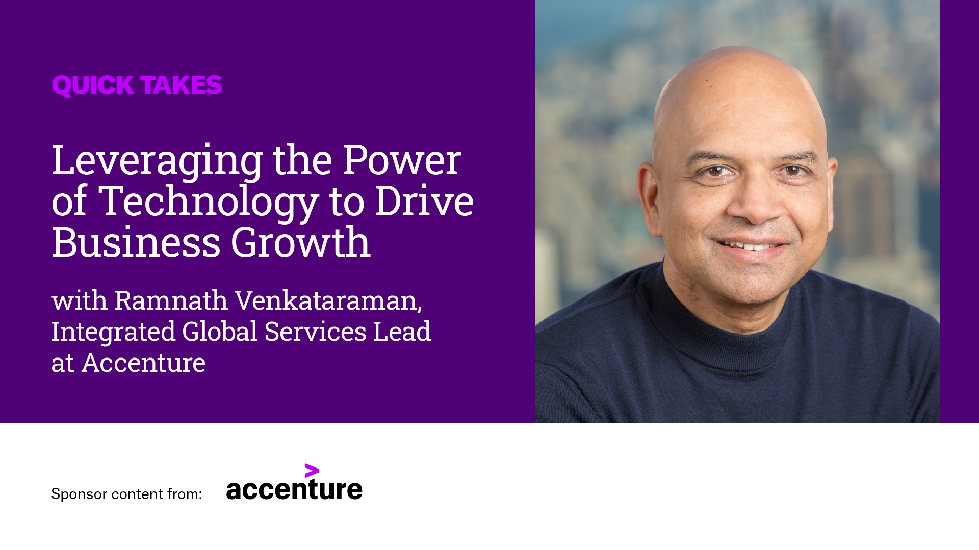 Video Quick Take: Accenture’s Ramnath Venkataraman Leveraging the Power of Technology to Drive Business Growth