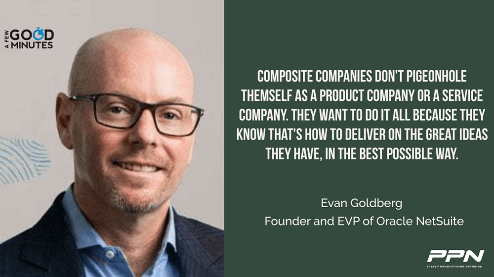Evan Goldberg of Oracle NetSuite: Fast Growing Businesses are Always Optimistic, Focused on Growth No Matter What’s Going on in the World