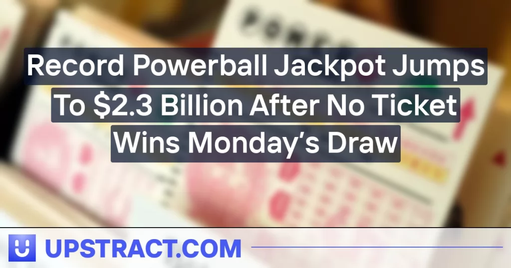 Record Powerball Jackpot Jumps To $2.3 Billion After No Ticket Wins Monday’s Draw