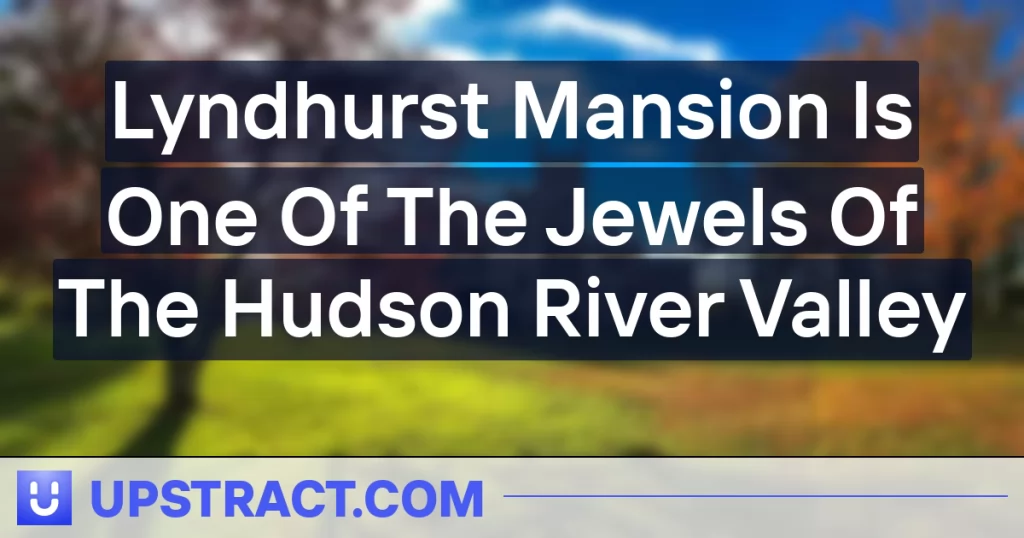 Lyndhurst Mansion Is One Of The Jewels Of The Hudson River Valley