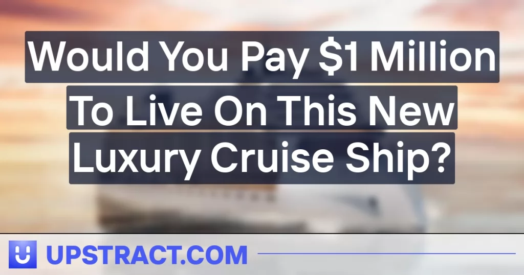 Would You Pay $1 Million To Live On This New Luxury Cruise Ship?