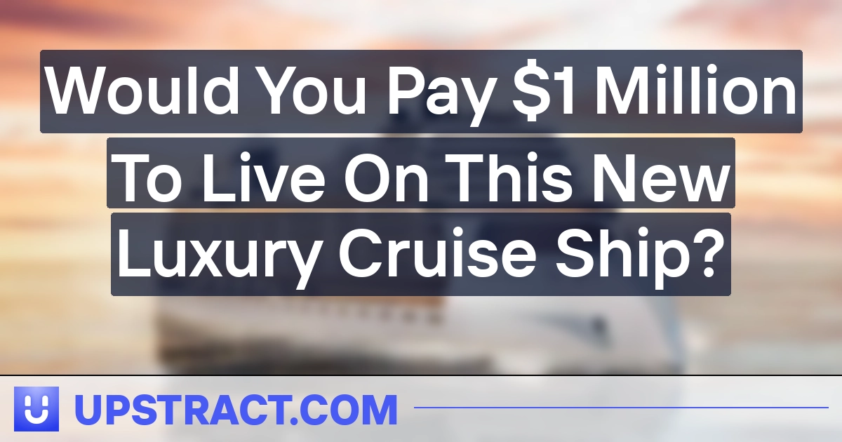 Would You Pay $1 Million To Live On This New Luxury Cruise Ship?