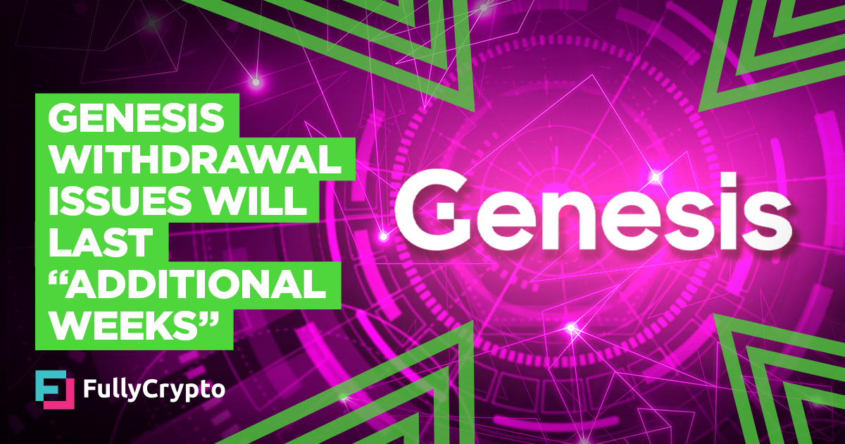 Genesis Withdrawal Issues Will Last “Additional Weeks”