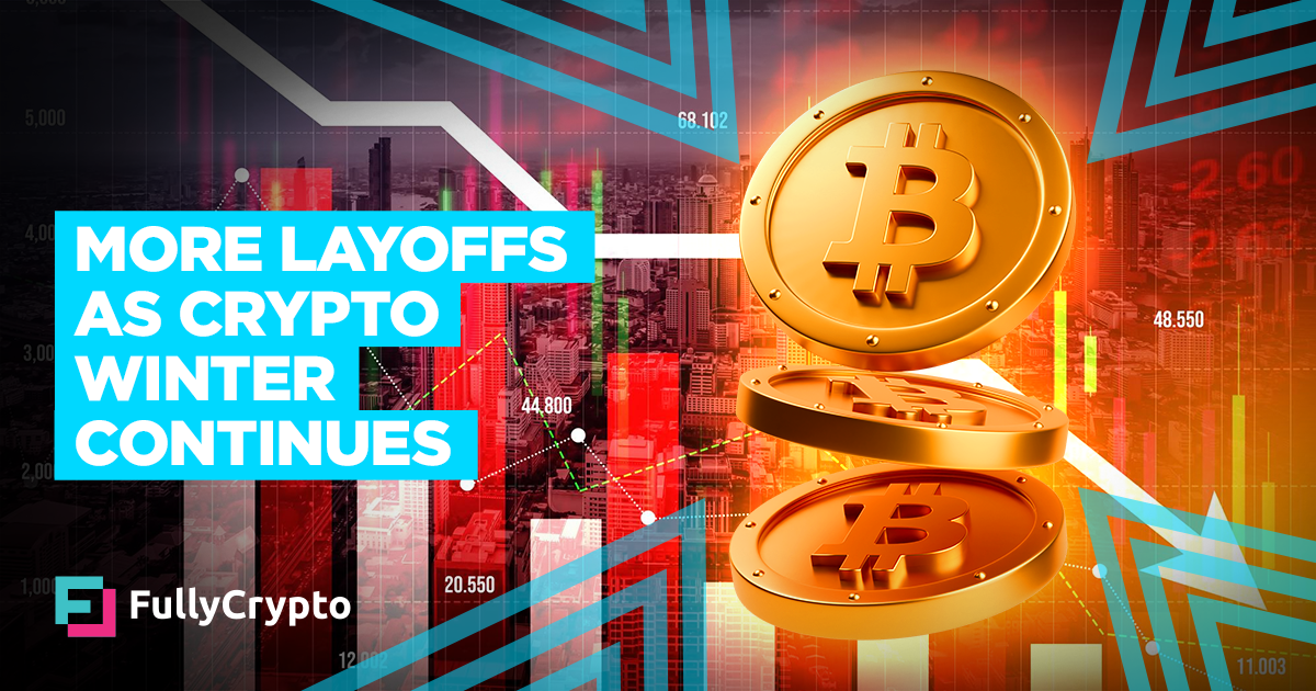 More Layoffs as Crypto Winter Continues