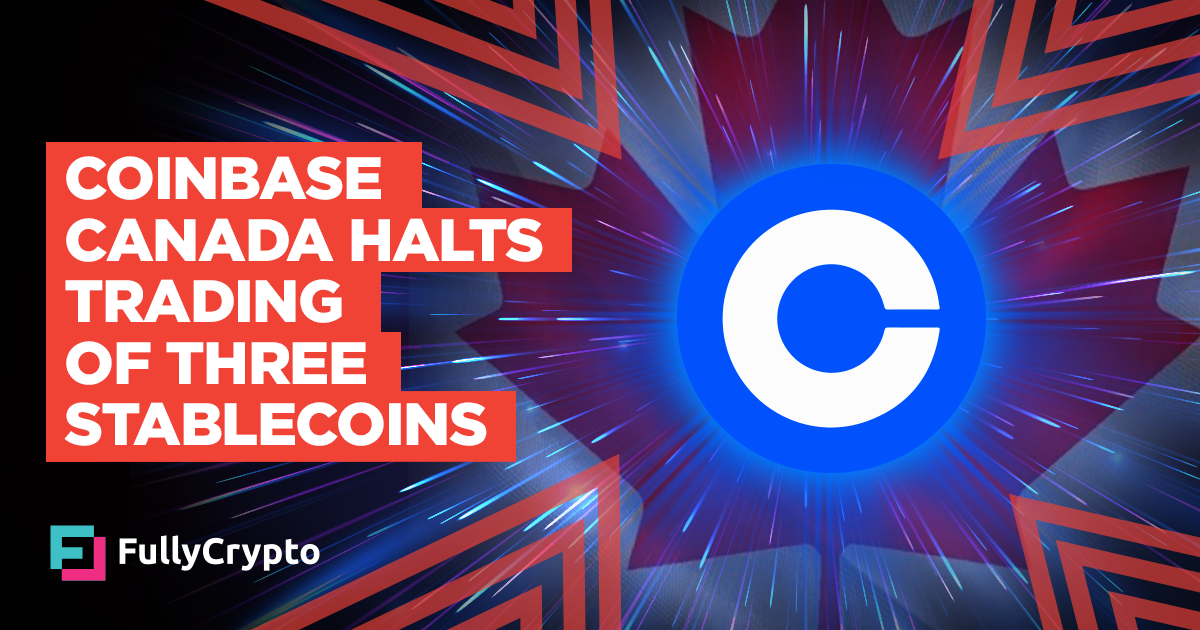 Coinbase Canada Halts Trading of Three Stablecoins
