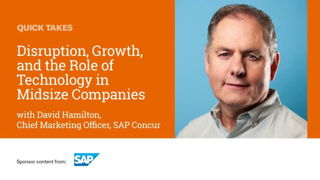 Video Quick Take: SAP’s David Hamilton on Disruption, Growth, and the Role of Technology in Midsize Companies